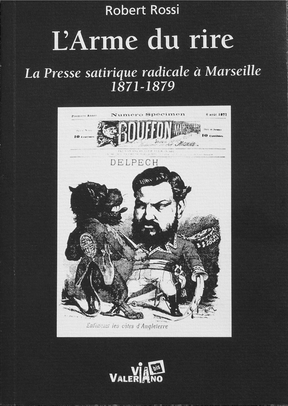 Robert Rossi, L'Arme du rire, la presse satyrique radicale à Marseille 1871 - 1879