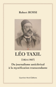 Robert Rossi, Léo Taxil, du journalisme anticlérical à la mystification transcendante